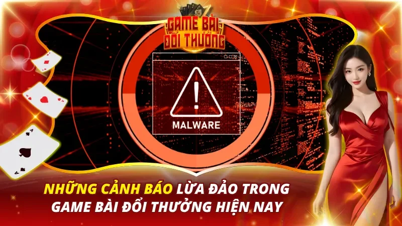 Cảnh Báo Lừa Đảo Trong Game Bài Đổi Thưởng