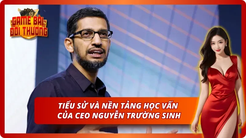 Tiểu sử của vị CEO Nguyễn Trường Sinh đầy hoài bão