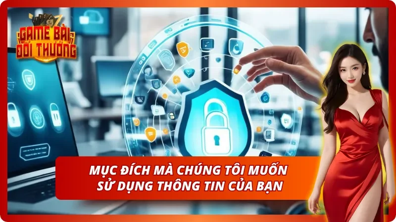 Những mục đích mà Game Bài Đổi Thưởng muốn sử dụng thông tin