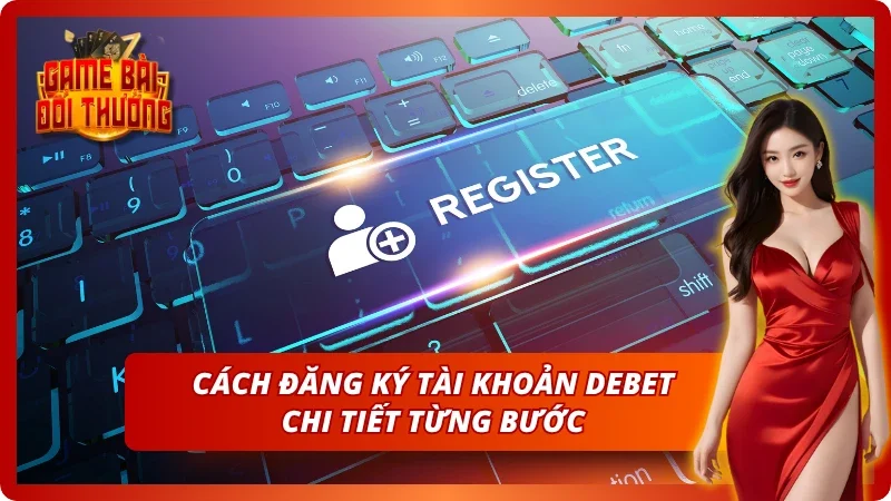 Từng bước chi tiết để trở thành thành viên tại Debet