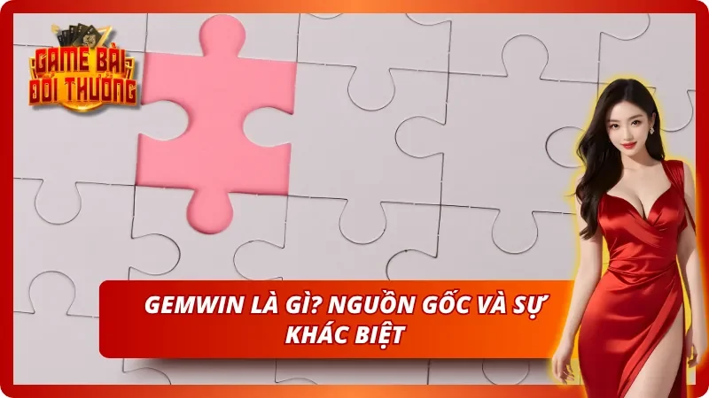 Tìm hiểu sơ bộ về cổng game bài đổi thưởng Gemwin