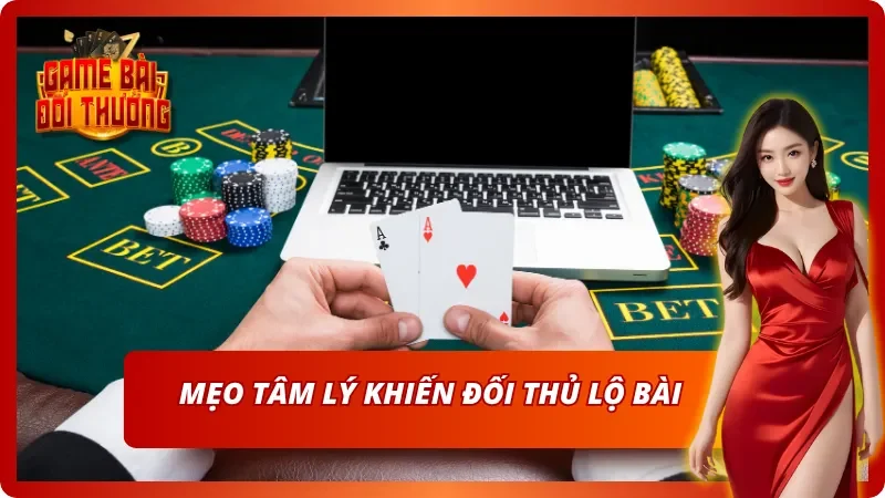 Chiến thuật gây áp lực khiến đối thủ tự lộ bài tẩy
