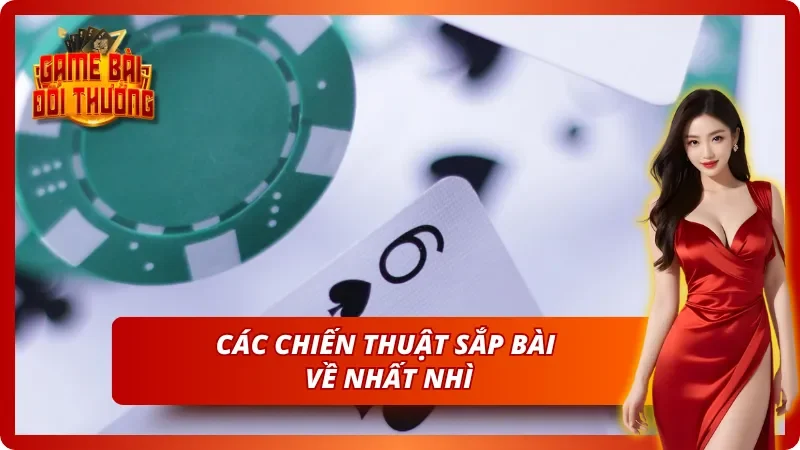Chiêu sắp bài đỉnh cao giúp chiếm top đầu bàn cược