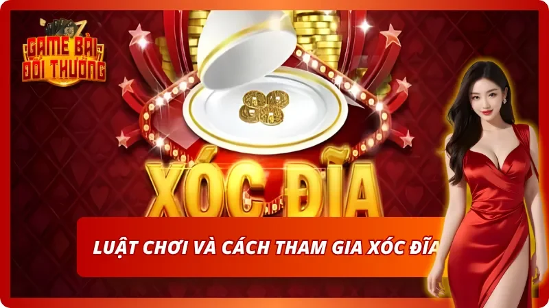 Luật chơi và cách tham gia Xóc Đĩa tại Game Bài Đổi Thưởng